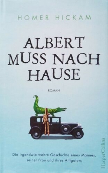 Albert muss nach Hause - Die irgendwie wahre Geschichte eines Mannes, seiner Frau und ihres Alligators von Homer Hickam